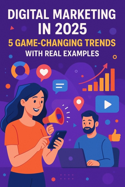 5 Game-Changing Trends with Real Examples. Illustration of two marketers using digital tools, surrounded by icons of social media, analytics, and growth charts with the text "Digital Marketing in 2025: 5 Game-Changing Trends with Real Examples.
