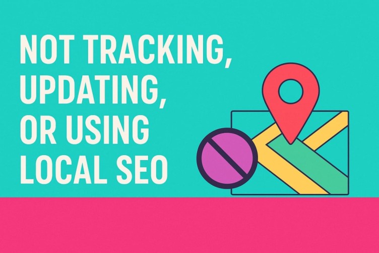 Bright, modern illustration with the text “Not Tracking, Updating, or Using Local SEO” next to a map pin and a crossed-out symbol.